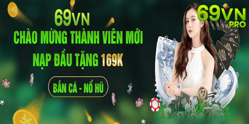 Bùng nổ ưu đãi dành cho người mới khi đăng ký 69VN